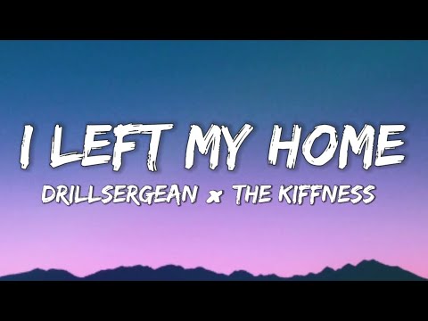 I Left My Home - Drill sergean × The Kiffness (Lyrics)