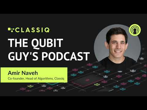 The Classiq Podcast with Amir Naveh, co-founder and head of algorithms at Classiq