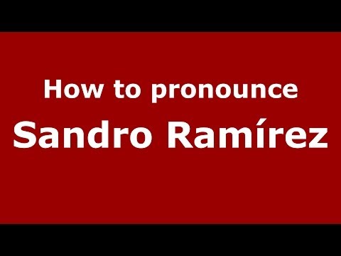 How to pronounce Sandro Ramírez (Spanish/Spain) - PronounceNames.com