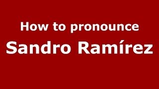 How to pronounce Sandro Ramírez