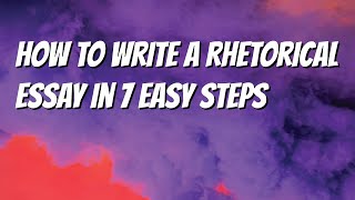 How to Write a Rhetorical Essay in 7 Easy Steps
