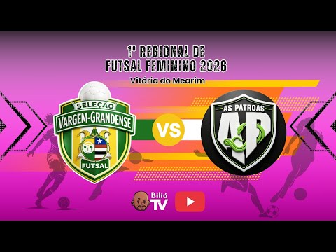 VARGEM GRANDE X AS PATROAS - 1º REGIONAL DE FUTSAL FEMININO 2026 - VITÓRIA DO MEARIM MA