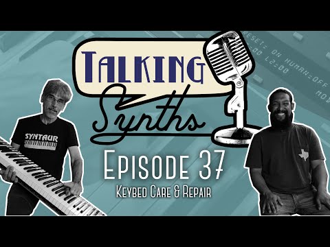 Talking Synths, Episode 37: Keybed Care & Repair