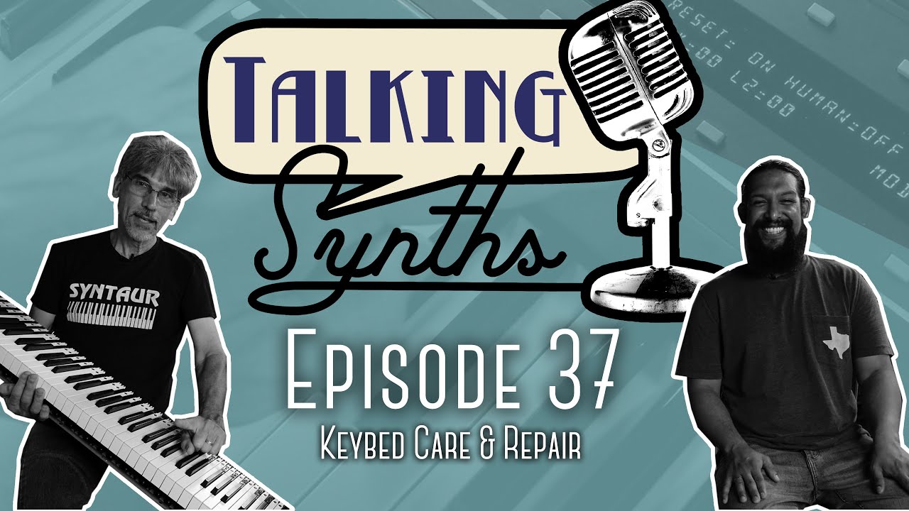 Talking Synths, Episode 37: Keybed Care & Repair