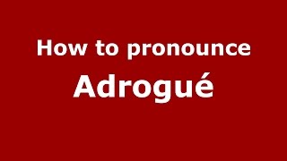 How to pronounce Adrogué