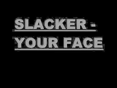 Slacker   your face