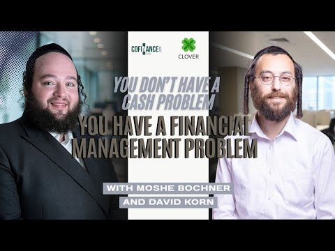You Don’t Have a Cash Problem You Have a Financial Management Problem | Moshe Bochner x David Korn