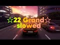 22 Grands Slowed