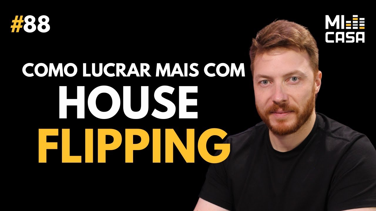 Como lucrar mais no mercado imobiliário com House Flipping | Carlos Beil | Mi Casa 88