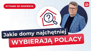 Q&A: Jakie domy najchętniej wybierają Polacy w połowie 2024 roku?  Ekspert Extradom.pl odpowiada!