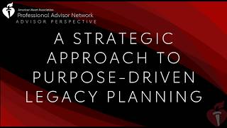 Advisor Perspective: A Strategic Approach to Purpose-Driven Legacy Planning
