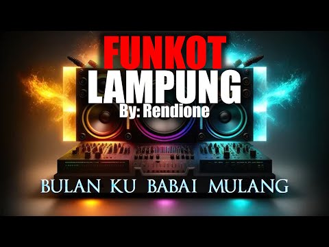 FUNKOT LAMPUNG - BULAN KU BABAI MULANG - By: Rendione