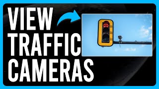How to View Traffic Cameras (How to Check Traffic Cameras in the US)