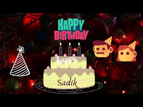 Happy Birthday Sadik | Happy Birthday Wishes Sadik video song