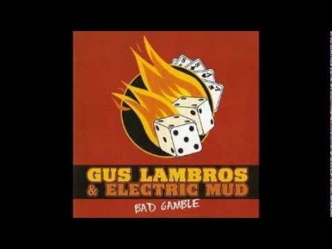 Gus Lambros & Electric Mud - Bad Gamble