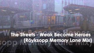 The Streets - Weak Become Heroes (Röyksopp Memory Lane Mix)