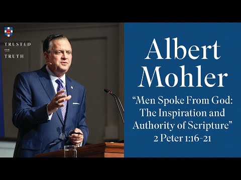 Albert Mohler - "Men Spoke From God:  The Inspiration and Authority of Scripture"