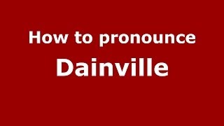 How to pronounce Dainville