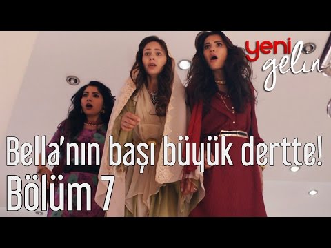 Yeni Gelin 7. Bölüm - Bella'nın Başı Büyük Dertte!