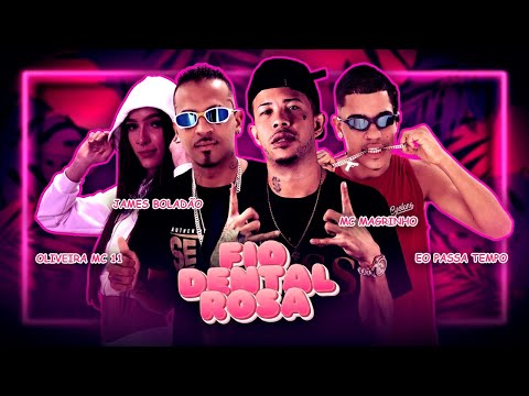 FIO DENTAL ROSA - JAMES BOLADÃO, EO PASSA TEMPO, OLIVEIRA MC11, MC MAGRINHO, AMÉRICO NO BEAT