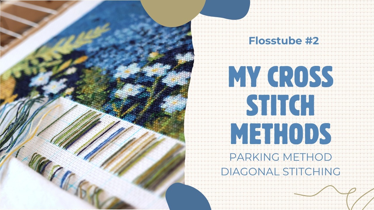 Flosstube #2 | My Cross Stitch Methods | Parking Method | Diagonal Stitching