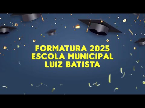 Formatura Escola Municipal Luiz Batista 2025 - TROMBAS-GO