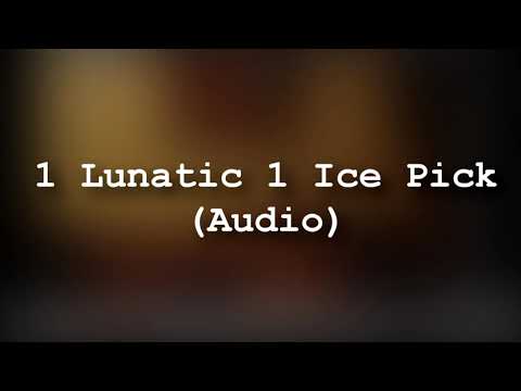 1 Lunatic 1 Ice pick (Audio only)