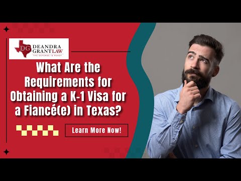 What Are the Requirements for Obtaining a K-1 Visa for a Fiancé(e) in Texas? | Learn More Now!