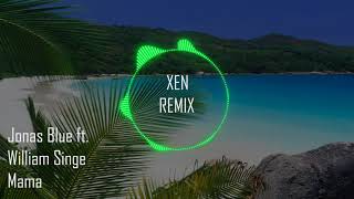 Download lagu Jonas Blue - Mama ft. William Singe (Xen Remix) mp3