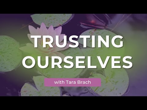 Trusting Ourselves, Trusting Life | Tara Brach