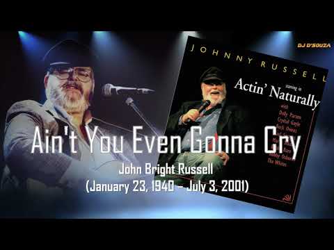 Johnny Russell - Ain't You Even Gonna Cry (2000)
