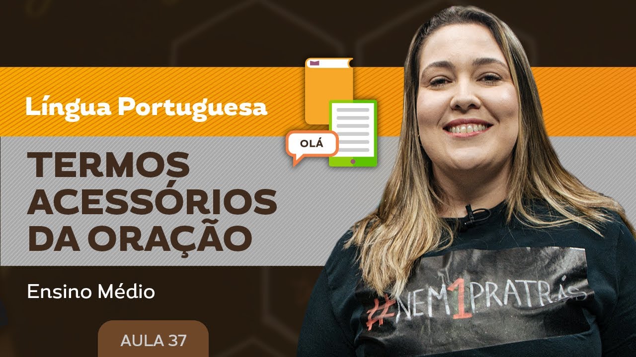 Termos acessórios da oração - Língua Portuguesa - Ensino Médio