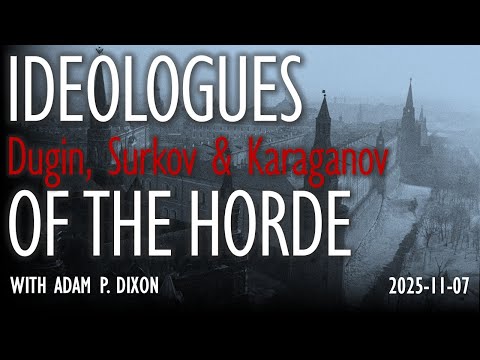 Ideologues of the Russian Horde - Dugin, Surkov and Karaganov