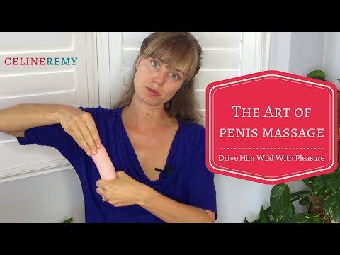 The Art Of Penis Massage - Drive Him Wild