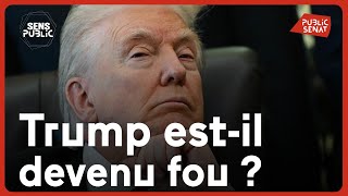 USA : Trump est-il devenu fou ?