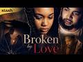 Broken By Love Black Drama Full Movie Domestic Violence