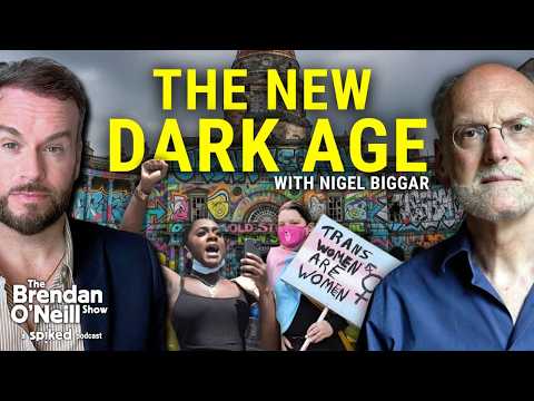 The new dark age, with Nigel Biggar | The Brendan O’Neill Show