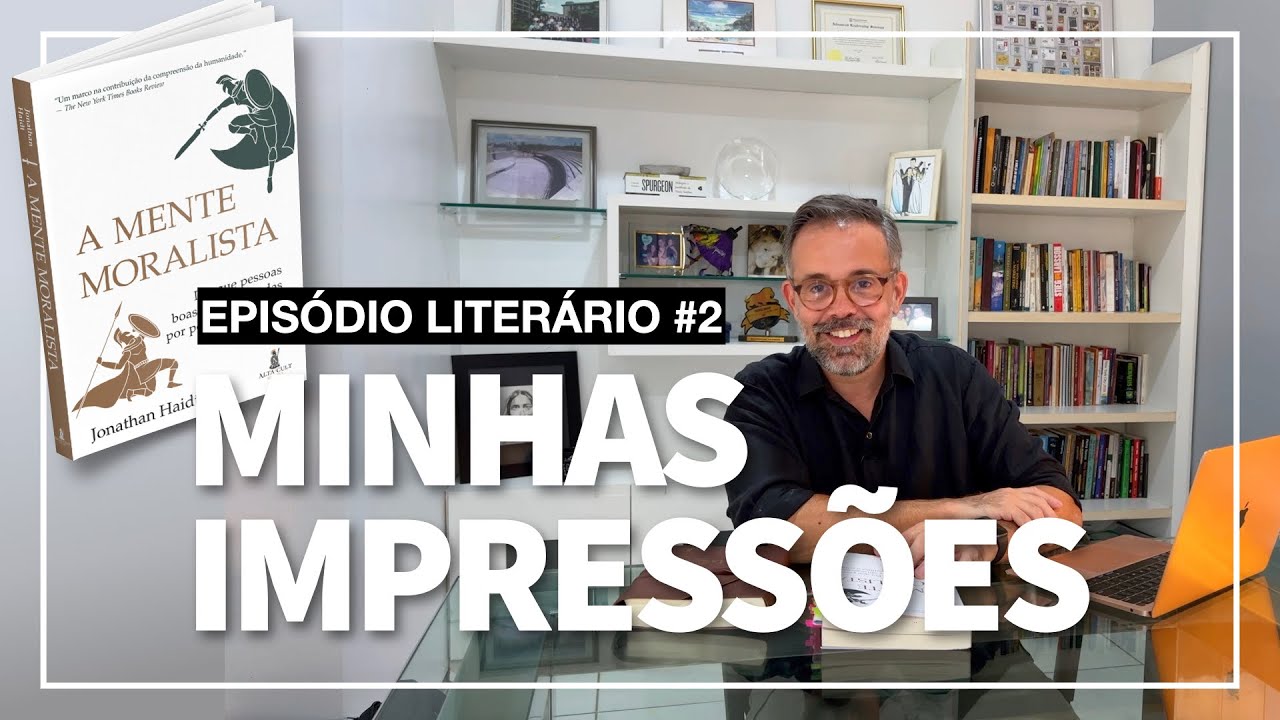 Episódio Literário -- "A MENTE MORALISTA" de Jonathan Haidt