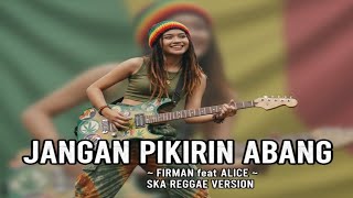 Download lagu Jangan Pikirin Abang – Firman feat Alice | Ska Reggae Cover  mp3