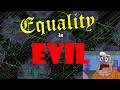 Equality is Evil