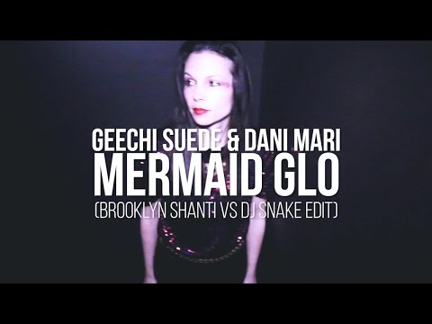 Geechi Suede & Dani Mari - Mermaid Glo (Brooklyn Shanti vs DJ Snake Edit)