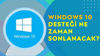 Windows 10 Desteği Ne Zaman Bitiyor? Destek Bittikten Sonra Windows 10