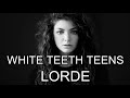 Lorde - White Teeth Teens (Music Video)