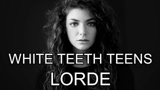 Lorde - White Teeth Teens (Music Video)