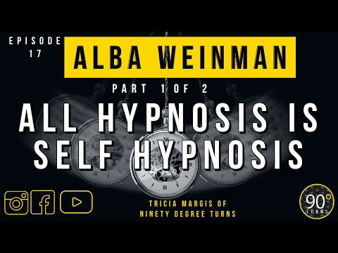 #17: All Hypnosis Is Self Hypnosis with Alba Weinman [Part 1 of 2]