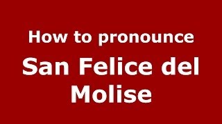 How to pronounce San Felice Del Molise