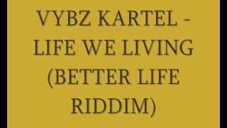 Vybz Kartel - Life we Living (Better Life Riddim)