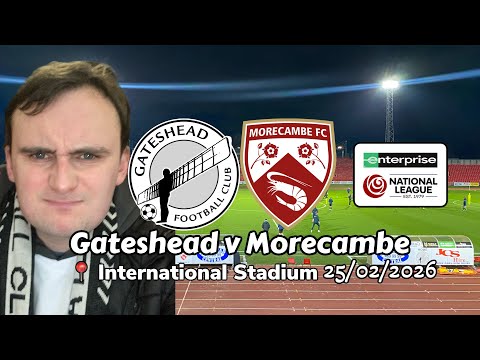 Defending is boring anyway - Gateshead v Morecambe 25/02/2026
