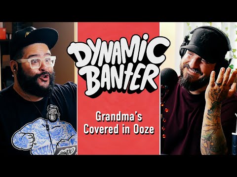 Grandma’s Covered in Ooze | Dynamic Banter 382