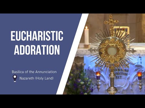 Eucharistic Adoration at the Basilica of the Annunciation | December 22, 2022